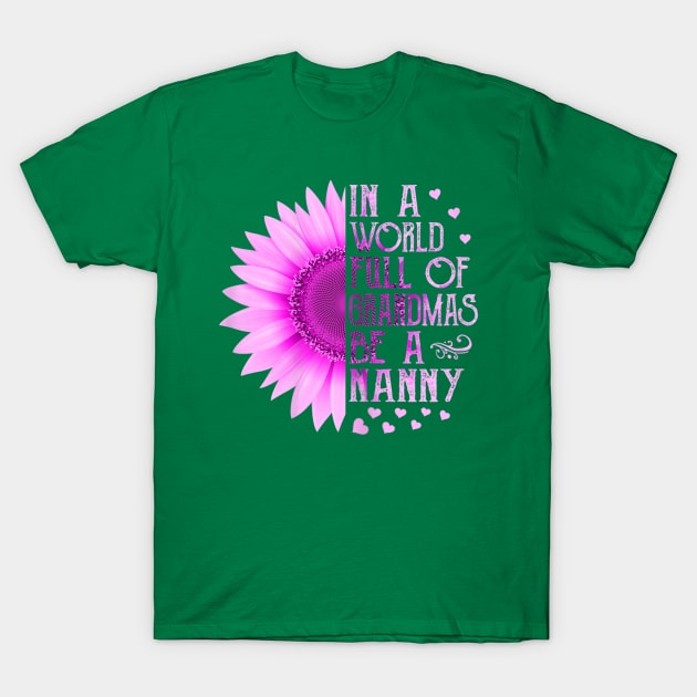 Women In A World Full Of Grandmas Be A Nanny Mother Day Gift T-Shirt by sousougaricas